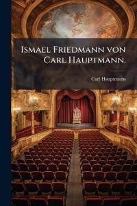Ismael Friedmann von Carl Hauptmann.
