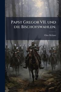 Papst Gregor VII. und die Bischofswahlen.