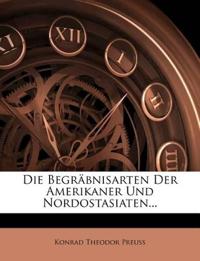 Die Begräbnisarten der Amerikaner und Nordostasiaten.