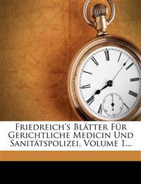 Friedreich's Blatter Fur Gerichtliche Medicin Und Sanitatspolizei, Volume 1...