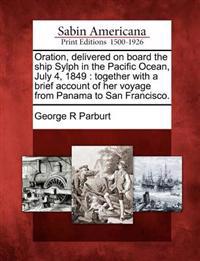 Oration, Delivered on Board the Ship Sylph in the Pacific Ocean, July 4, 1849