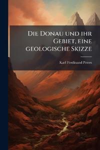 Die Donau und ihr Gebiet, eine geologische Skizze