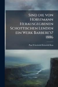 Sind die von Horstmann Herausgegbenen Schottischen Lenden ein Werk Barbere's? 1886
