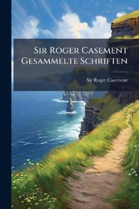 Sir Roger Casement Gesammelte Schriften