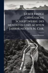 Ueber einige chinesische Schriftwerke des siebenten und achten Jahrhunderts N. Chr.