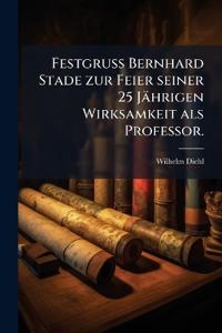 Festgruss Bernhard Stade zur Feier seiner 25 Jährigen Wirksamkeit als Professor.