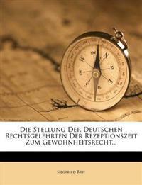 Die Stellung der deutschen Rechtsgelehrten der Rezeptionszeit zum Gewohnheitsrecht.