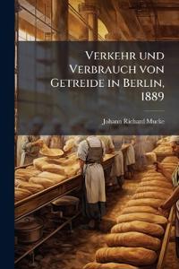 Verkehr und Verbrauch von Getreide in Berlin, 1889