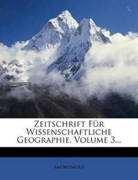 Zeitschrift Fur Wissenschaftliche Geographie, Volume 3...