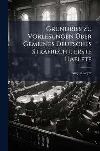 Grundriss zu Vorlesungen Über Gemeines Deutsches Strafrecht, erste Haelfte