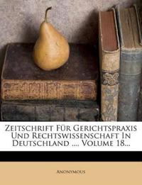 Zeitschrift Fur Gerichtspraxis Und Rechtswissenschaft in Deutschland ..., Volume 18...