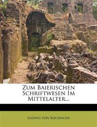 Zum baierischen Schriftwesen im Mittelalter.