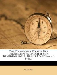 Zur Polnischen Politik des Kurfürsten Friedrich II von Brandenburg, I.