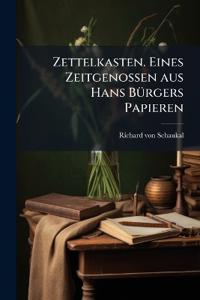 Zettelkasten. Eines Zeitgenossen aus Hans Bürgers Papieren