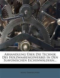 Abhandlung über die Technik des Holzwaaren-Gewerbes in den Slavonischen Eichenwäldern.