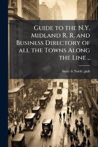 Guide to the N.Y. Midland R. R. and Business Directory of all the Towns Along the Line ..