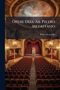 Opere Dell Ab. Pietro Metastasio