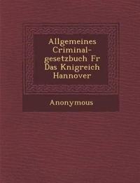 Allgemeines Criminal-Gesetzbuch Fur Das K Nigreich Hannover