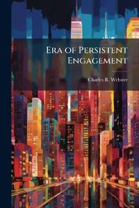 Era of Persistent Engagement