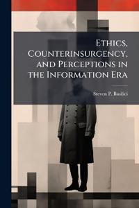 Ethics, Counterinsurgency, and Perceptions in the Information Era