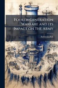 Fourth Generation Warfare and its Impact on the Army
