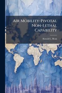 Air Mobility-Pivotal Non-Lethal Capability: Where Are We Going With Peacekeeping?