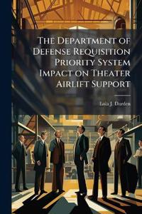The Department of Defense Requisition Priority System Impact on Theater Airlift Support