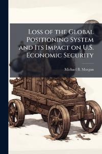 Loss of the Global Positioning System and Its Impact on U.S. Economic Security