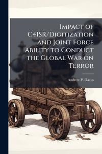 Impact of C4ISR/Digitization and Joint Force Ability to Conduct the Global War on Terror