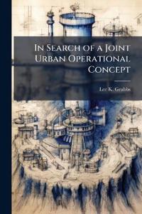 In Search of a Joint Urban Operational Concept