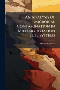An Analysis of Microbial Contamination in Military Aviation Fuel Systems