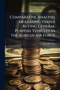 Comparative Analysis of Leasing Versus Buying General Purpose Vehicles in the Korean Air Force