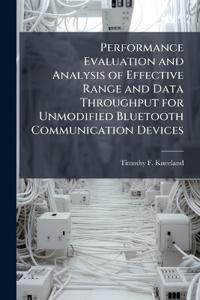 Performance Evaluation and Analysis of Effective Range and Data Throughput for Unmodified Bluetooth Communication Devices