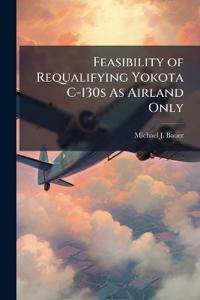 Feasibility of Requalifying Yokota C-130s As Airland Only