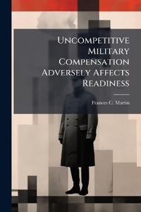 Uncompetitive Military Compensation Adversely Affects Readiness