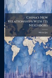 China's New Relationships With Its Neighbors