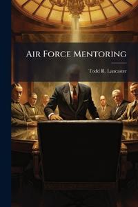 Air Force Mentoring: Developing Leaders