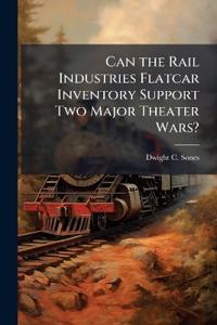 Can the Rail Industries Flatcar Inventory Support Two Major Theater Wars?