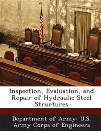 Inspection, Evaluation, and Repair of Hydraulic Steel Structures