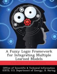 A Fuzzy Logic Framework for Integrating Multiple Learned Models