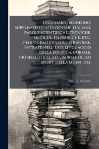 Dizionario moderno; supplemento ai Dizionari italiani; parole scientifiche, tecniche, mediche, filosofiche, etc.; neologismi e parole straniere, entrate nell' uso; linguaggio della politica, curiale, giornalistico, etc. parole dello sport, della moda, del