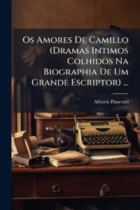 Os Amores De Camillo (Dramas Intimos Colhidos Na Biographia De Um Grande Escriptor) ...