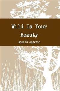 Wild is Your Beauty