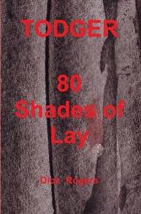 TODGER 80 Shades of Lay