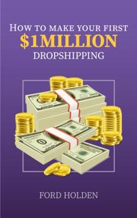 How To Make Your First One Million Dollars Dropshipping