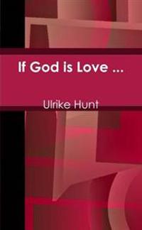 If God is Love ...