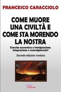 Come Muore UNA Civilta e Come Sta Morendo La Nostra (Seconda Edizione Riveduta)