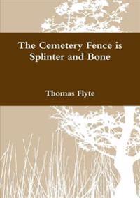 The Cemetery Fence is Splinter and Bone