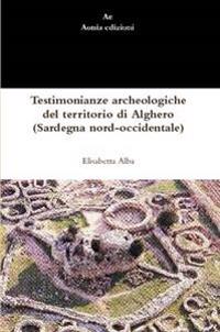 Testimonianze Archeologiche Del Territorio Di Alghero (Sardegna Nord-occidentale)