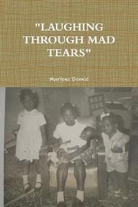 "Laughing Through Mad Tears"
